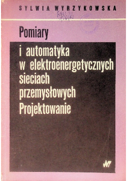 Pomiary i automatyka w elektroenergetycznych sieciach przemysłowych Projektowanie