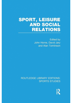 Sport, Leisure and Social Relations (RLE Sports Studies)