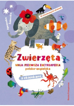 Zwierzęta Moja pierwsza encyklopedia polsko-angielska