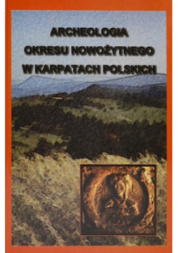 Archeologia okresu Nowożytnego w Karpatach Polskich