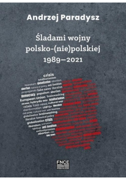 Śladami wojny polsko-niepolskiej 1989-2021