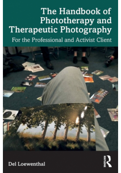 The Handbook of Phototherapy and Therapeutic Photography
