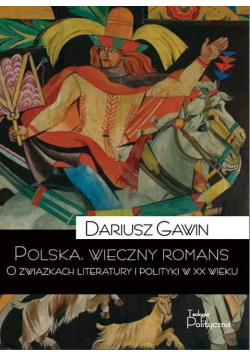 Polska, wieczny romans. O związkach literatury...