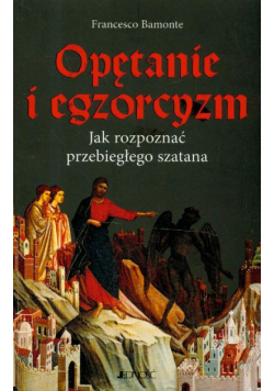 Opętanie i egzorcyzm Jak rozpoznać przebiegłego szatana