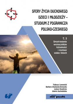 Sfery życia duchowego dzieci i młodzieży Studium z pogranicza polsko-czeskiego Tom 3