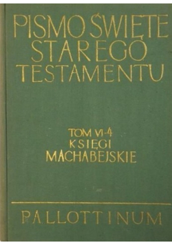 Pismo Święte Starego Testamentu Tom VI - 4 Księgi Machabejskie