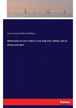 Memoranda on Love's labour's Lost, King John, Othello, and on Romeo and Juliet
