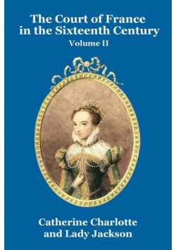 The Court of France in the Sixteenth Century Vol. II