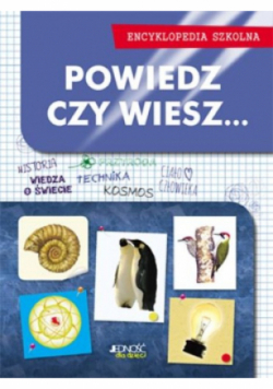 Powiedz czy wiesz Encyklopedia szkolna