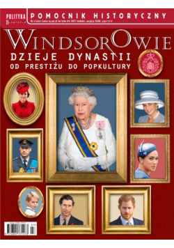 Windsorowie dzieje dynastii od prestiżu do popkultury Nr 7 / 21