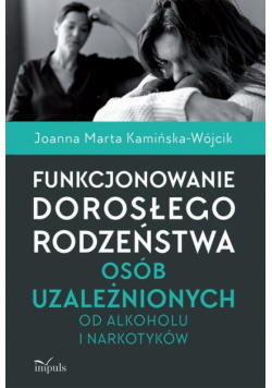 Funkcjonowanie dorosłego rodzeństwa osób uzależnionych od alkoholu i narkotyków