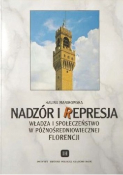 Nadzór i represja władza i społeczeństwo w późnośredniowiecznej Florencji