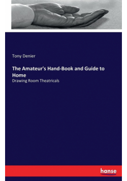 The Amateur's Hand-Book and Guide to Home