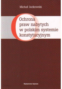 Ochrona praw nabytych w polskim systemie konstytucyjnym