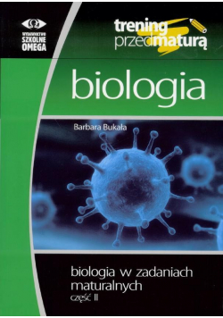 Trening przed maturą Biologia Biologia w zadaniach maturalnych część 2