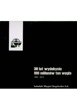 30 lat wydobycia 100 milionów ton węgla