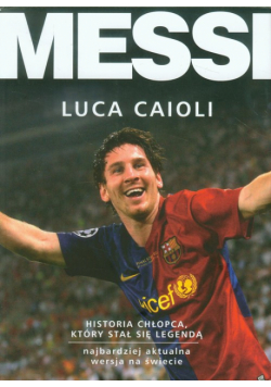 Caioli Luca - Messi. Historia chłopca który stał się legendą