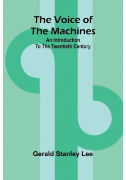 The Voice of the Machines; An Introduction to the Twentieth Century