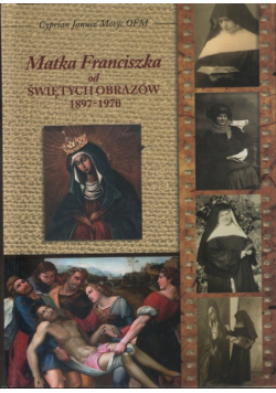 Matka Franciszka od świętych obrazów 1897 - 1970