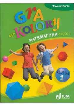 Gra w kolory 1 Matematyka Podręcznik z ćwiczeniami część 1