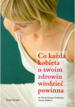 Co każda kobieta o swoim zdrowiu wiedzieć powinna