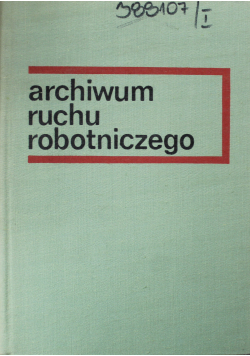 Archiwum ruchu robotniczego tom 1