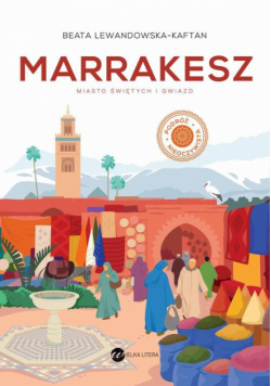Marrakesz Miasto świętych i gwiazd