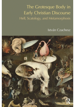 The Grotesque Body in Early Christian Discourse