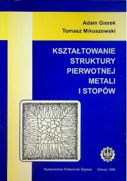 Kształtowanie struktury pierwotnej metali i stopów
