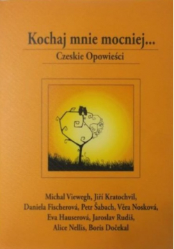 Kochaj mnie mocniej. Czeskie opowieści