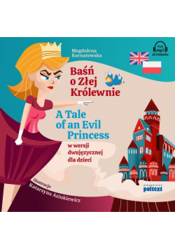 Baśń o Złej Królewnie. A Tale of An Evil Princess w wersji dwujęzycznej dla dzieci