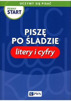 Pewny start Uczymy się pisać Piszę po śladzie Litery i cyfry