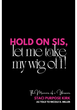 Hold On Sis, Let Me Take My Wig Off