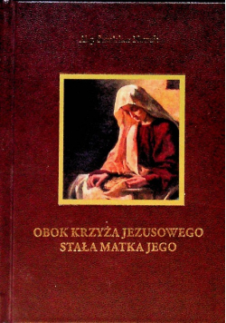 Obok Krzyża Jezusowego Stała Matka Jego