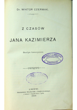Z czasów Jana Kazimierza Studya historyczne 1893 r.