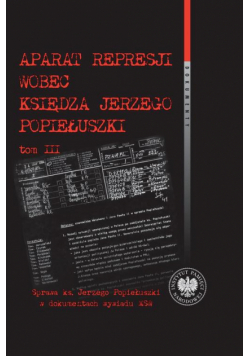 Aparat represji wobec księdza Jerzego Popiełuszki, Tom 3