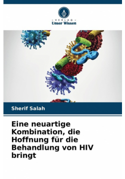 Eine neuartige Kombination, die Hoffnung für die Behandlung von HIV bringt