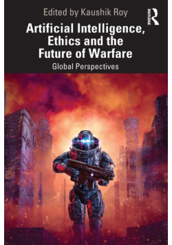 Artificial Intelligence, Ethics and the Future of Warfare