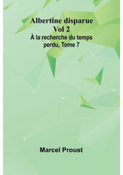 Albertine disparue Vol 2; À la recherche du temps perdu, Tome 7