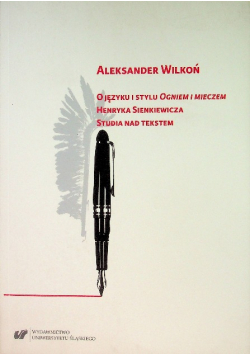 O Języku I Stylu "Ogniem I Mieczem" Henryka Sienkiewicza Studia nad tekstem