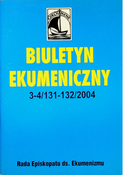 Biuletyn ekumeniczny Nr 3 - 4 / 131 - 132