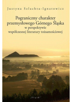 Pograniczny charakter przemysłowego Górnego Śląska
