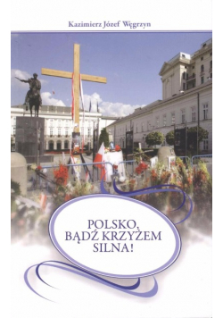 Polsko, bądź krzyżem silna !