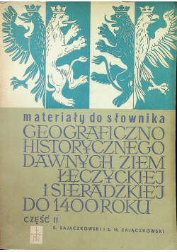 Materiały do słownika geograficzno historycznego dawnych ziem Łęczyckiej i Sieradzkiej do 1400 roku