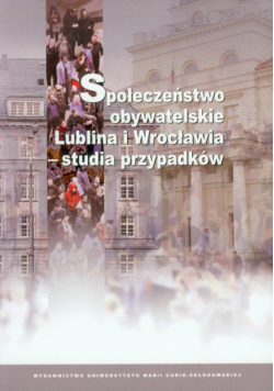 Społeczeństwo obywatelskie Lublina i Wrocławia - studia przypadków