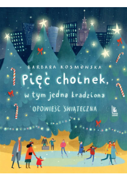 Pięć choinek, w tym jedna kradziona. Opowieść świąteczna