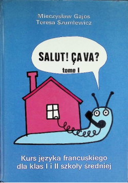 Salut Cava Kurs języka francuskiego dla klas I i II szkoły średniej Tom I