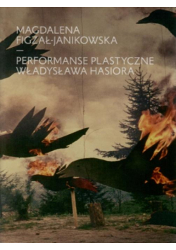 Performanse plastyczne Władysława Hasiora
