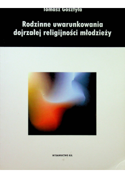 Rodzinne uwarunkowania dojrzałej religijności młodzieży