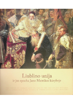 Liubilno unija ir jos epocha Jano Mateikos kuryboje Jan Matejko Unia lubelska jej epoka obrazy szkice